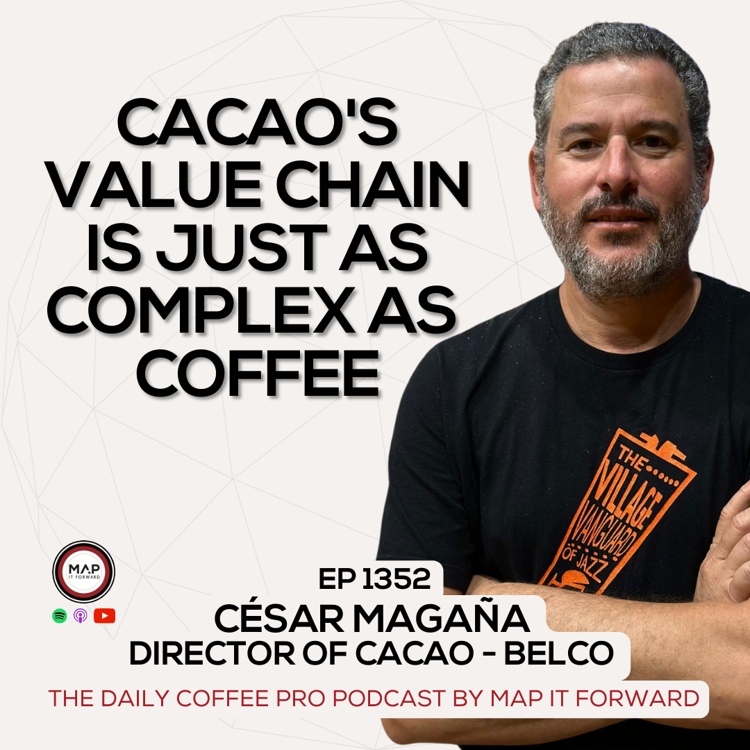 EP 1352 César Magaña - Who Are The Humans In Cacao? - The Daily Coffee Pro Podcast by Map It Forward