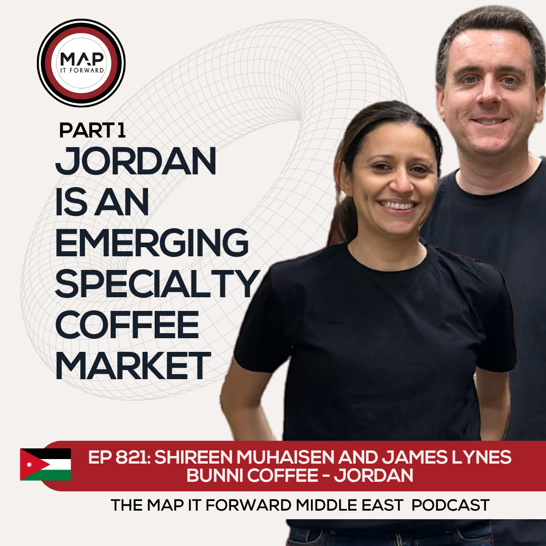 EP 821 Shireen Muhaisen &amp; James Lynes - The Middle East Coffee Landscape - Map It Forward Middle East Podcast