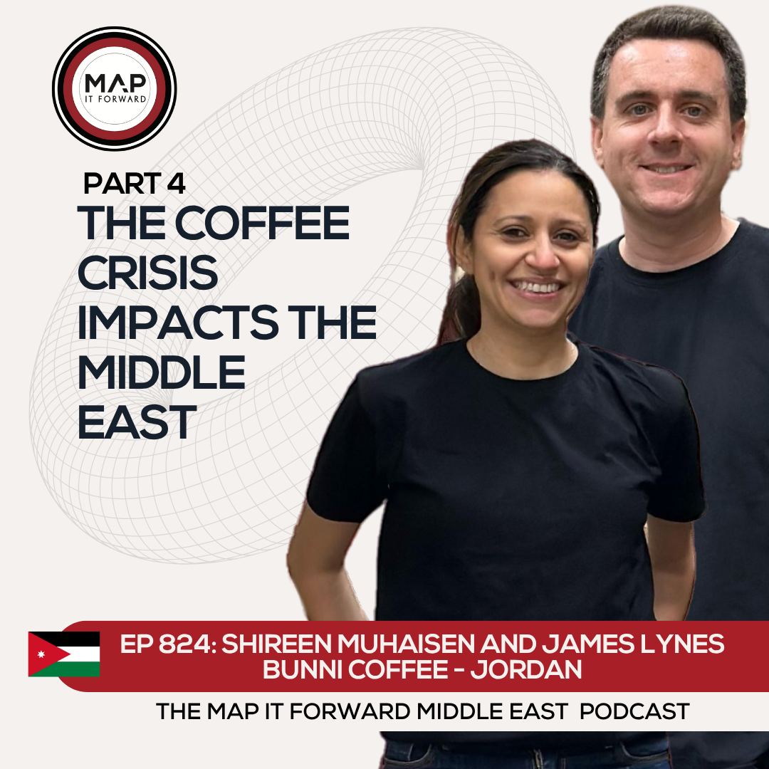 EP 824 Shireen Muhaisen &amp; James Lynes - The Coffee Crisis and the Middle East - Map It Forward Middle East Podcast