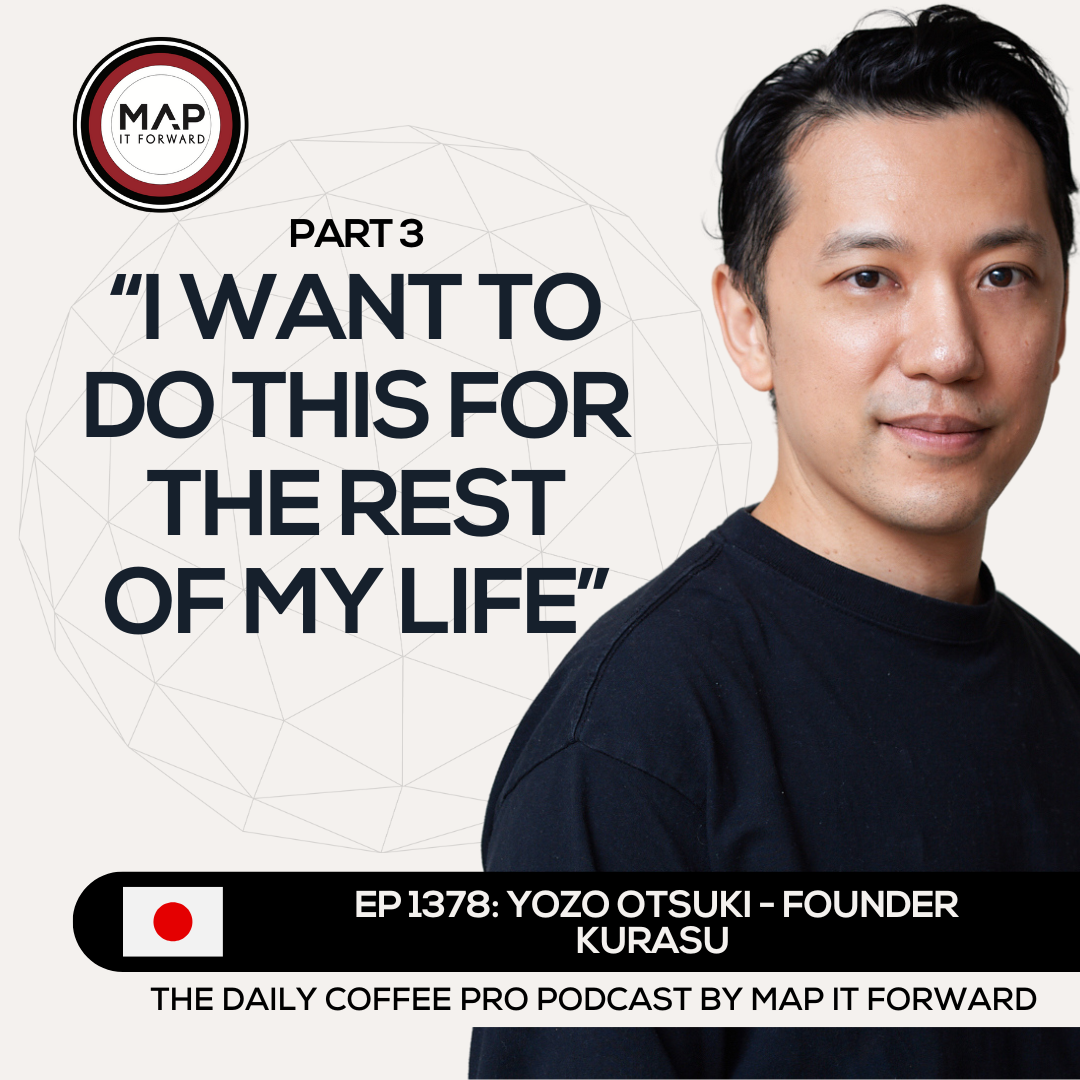 EP 1378 Yozo Otsuki - Building a Coffee Concept - The Daily Coffee Pro Podcast by Map It Forward