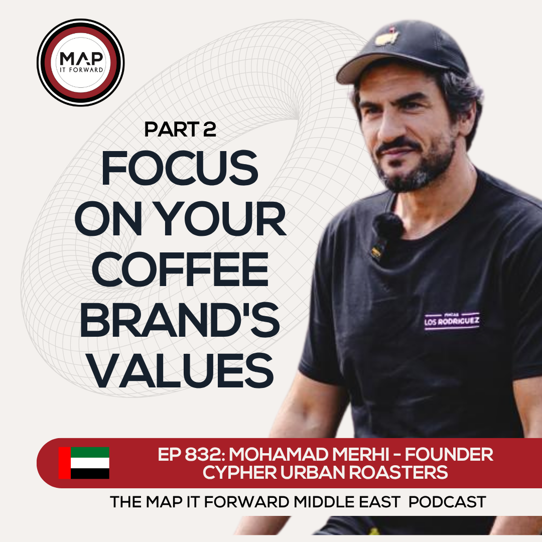 EP 832 Mohamad Merhi - What We're Getting Wrong Building Coffee Brands - Map It Forward Middle East Podcast