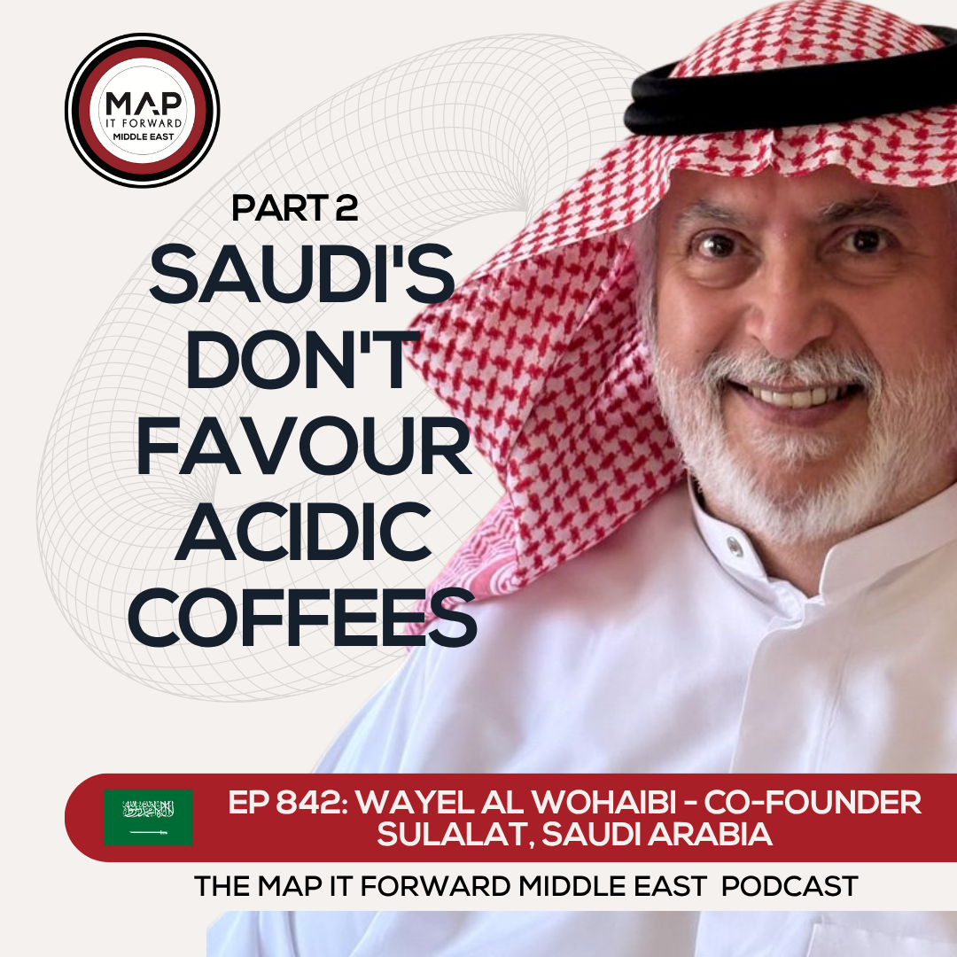 EP 842 Wayel Al Wohaibi - Discovering The Saudi Cultural Palate - Map It Forward Middle East Podcast episode artwork
