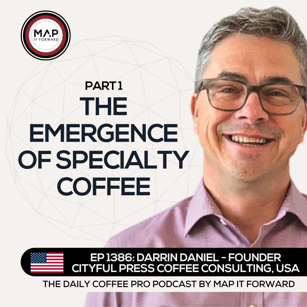 EP 1386 Darrin Daniel - The Evolution of Specialty Coffee - The Daily Coffee Pro Podcast by Map It Forward