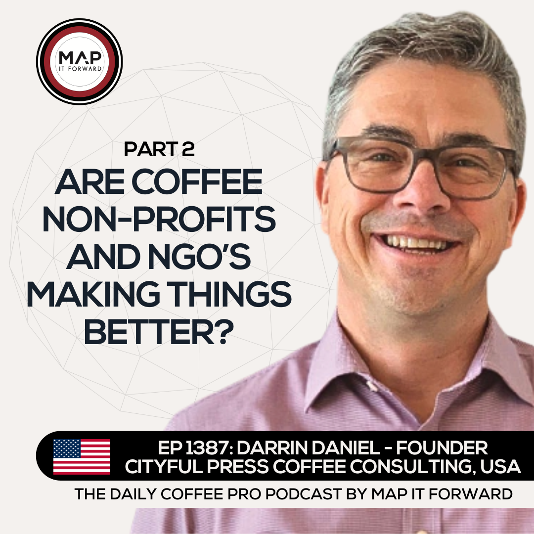 EP 1387 Darrin Daniel - Do Coffee NonProfits/NGO's Help Producers? - The Daily Coffee Pro Podcast by Map It Forward