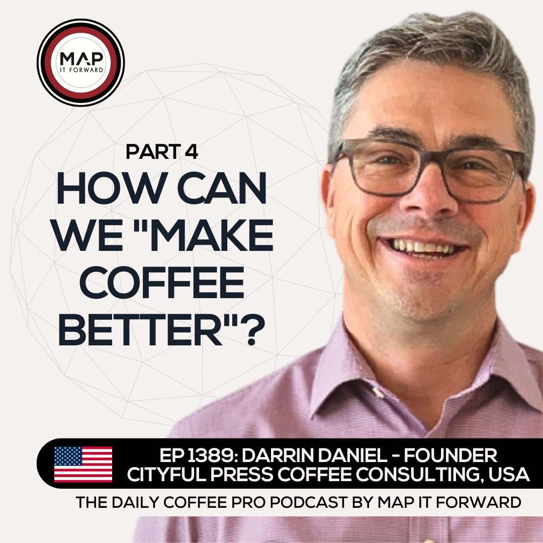 EP 1389 Darrin Daniel - The Potential For Impact In Coffee - The Daily Coffee Pro Podcast by Map It Forward