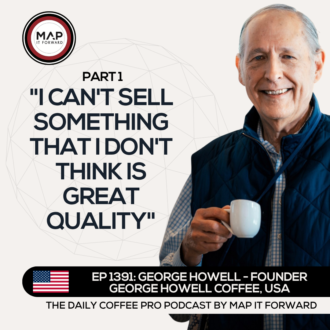 EP 1391 George Howell - What is Quality? - The Daily Coffee Pro Podcast by Map It Forward