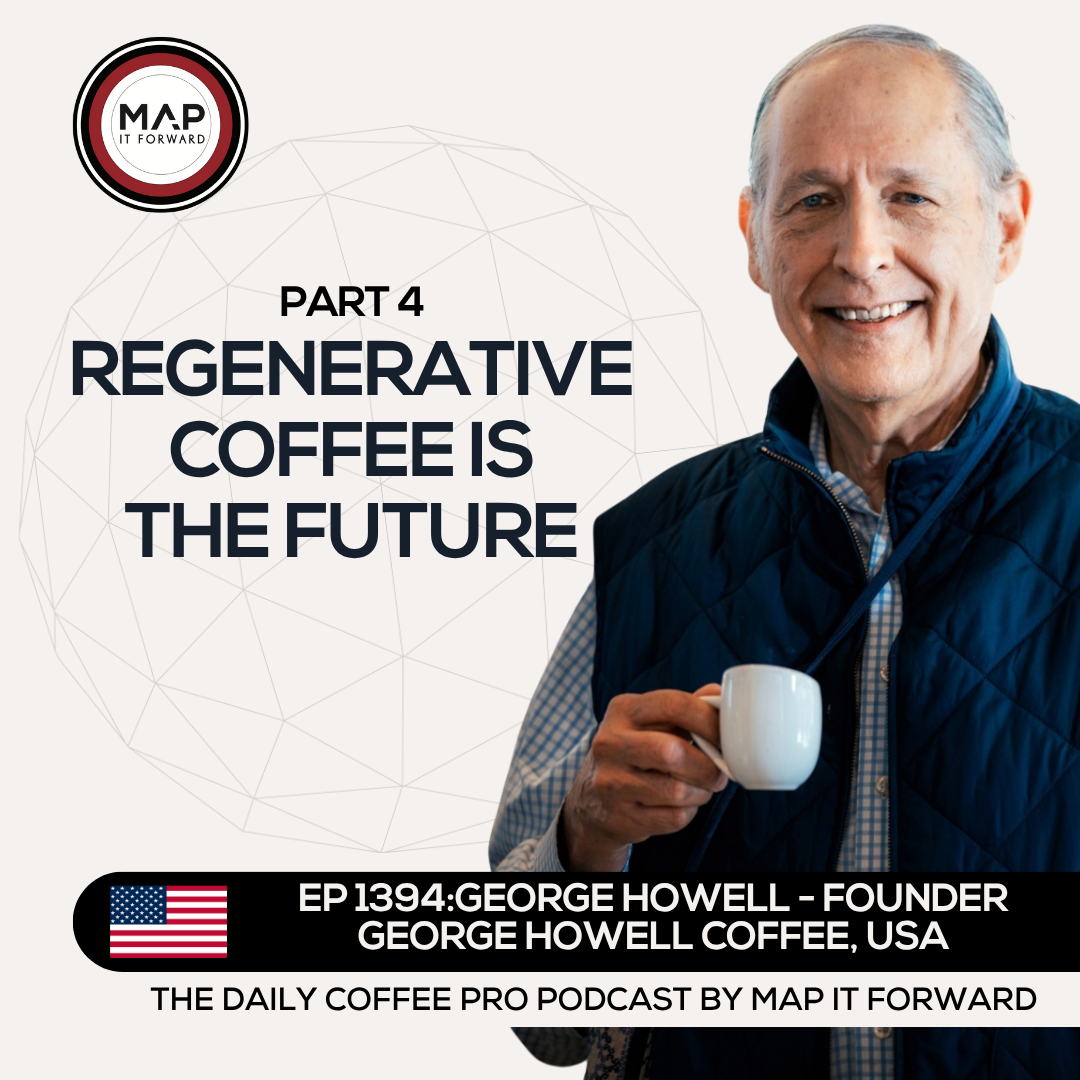 EP 1394 George Howell - The Role of Regenerative Agriculture in Coffee - The Daily Coffee Pro Podcast by Map It Forward episode artwork