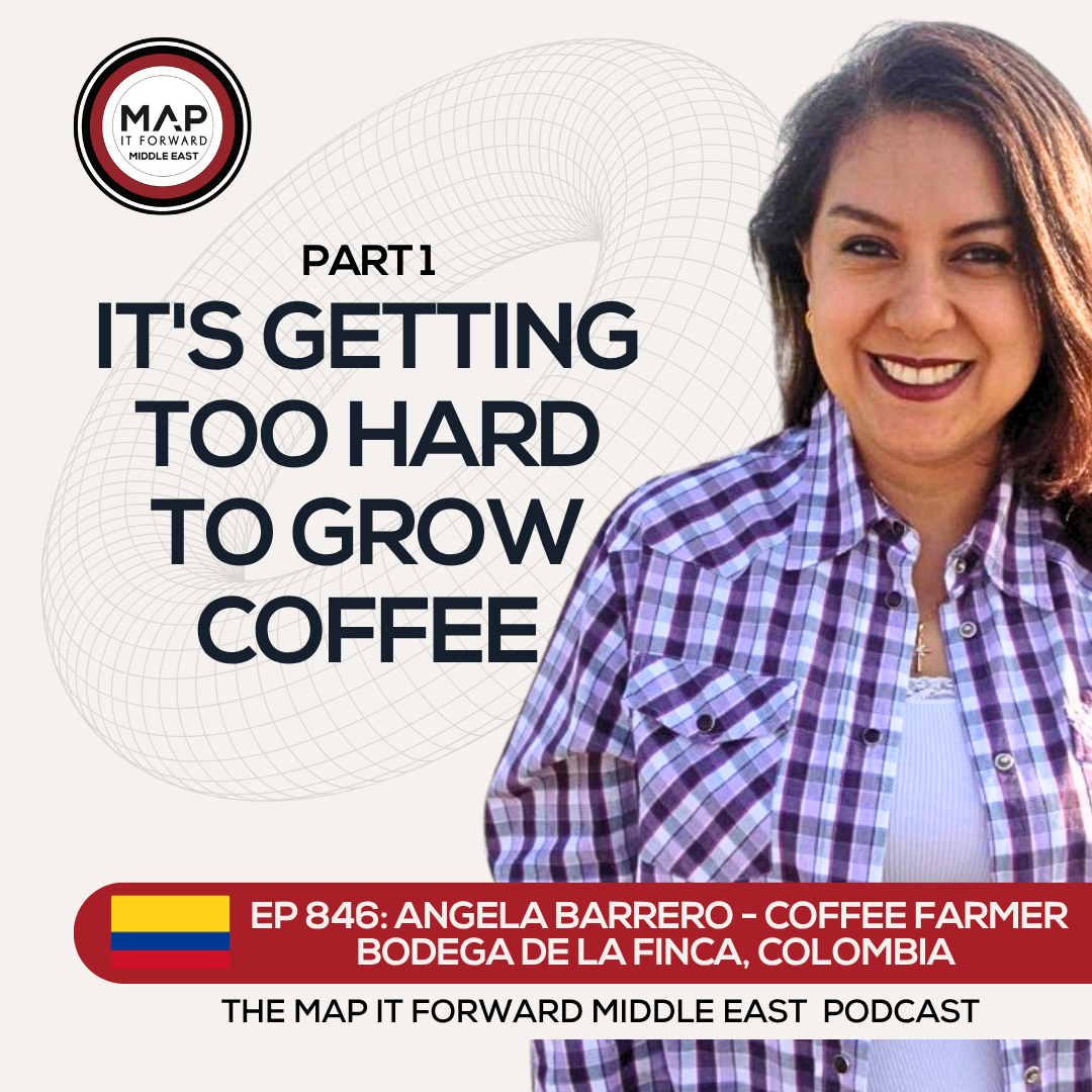 EP 846 Angela Barrero - Why is it Getting Harder To Grow Coffee? - Map It Forward Middle East Podcast episode artwork