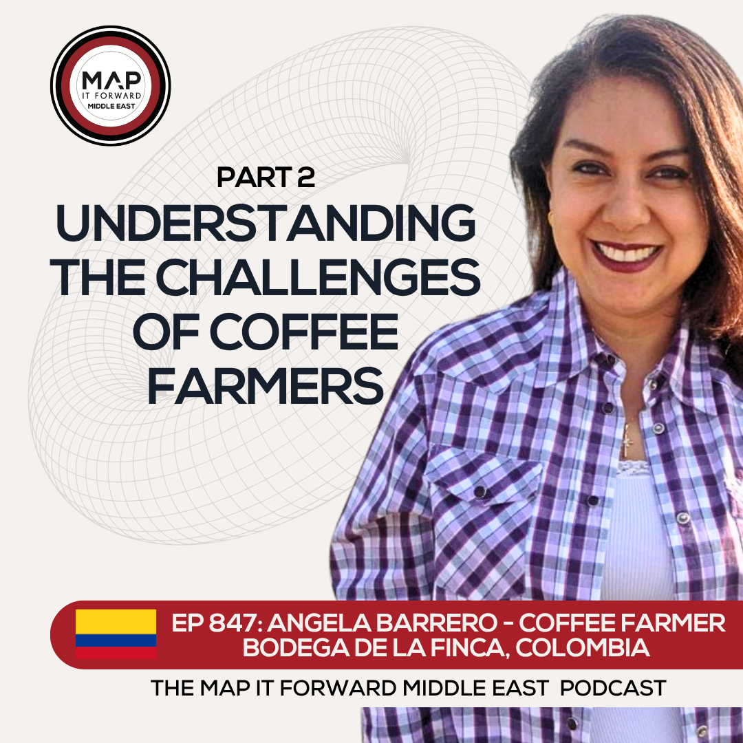EP 847 Angela Barrero - The Many Barriers to Coffee Farmer's Success - Map It Forward Middle East Podcast episode artwork