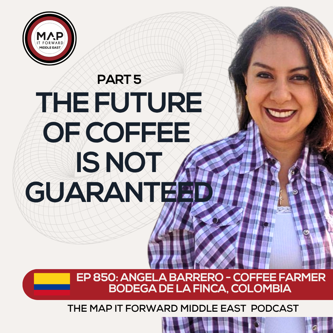 EP 850 Angela Barrero - Will there be coffee and cacao in 25 years? - Map It Forward Middle East Podcast episode artwork