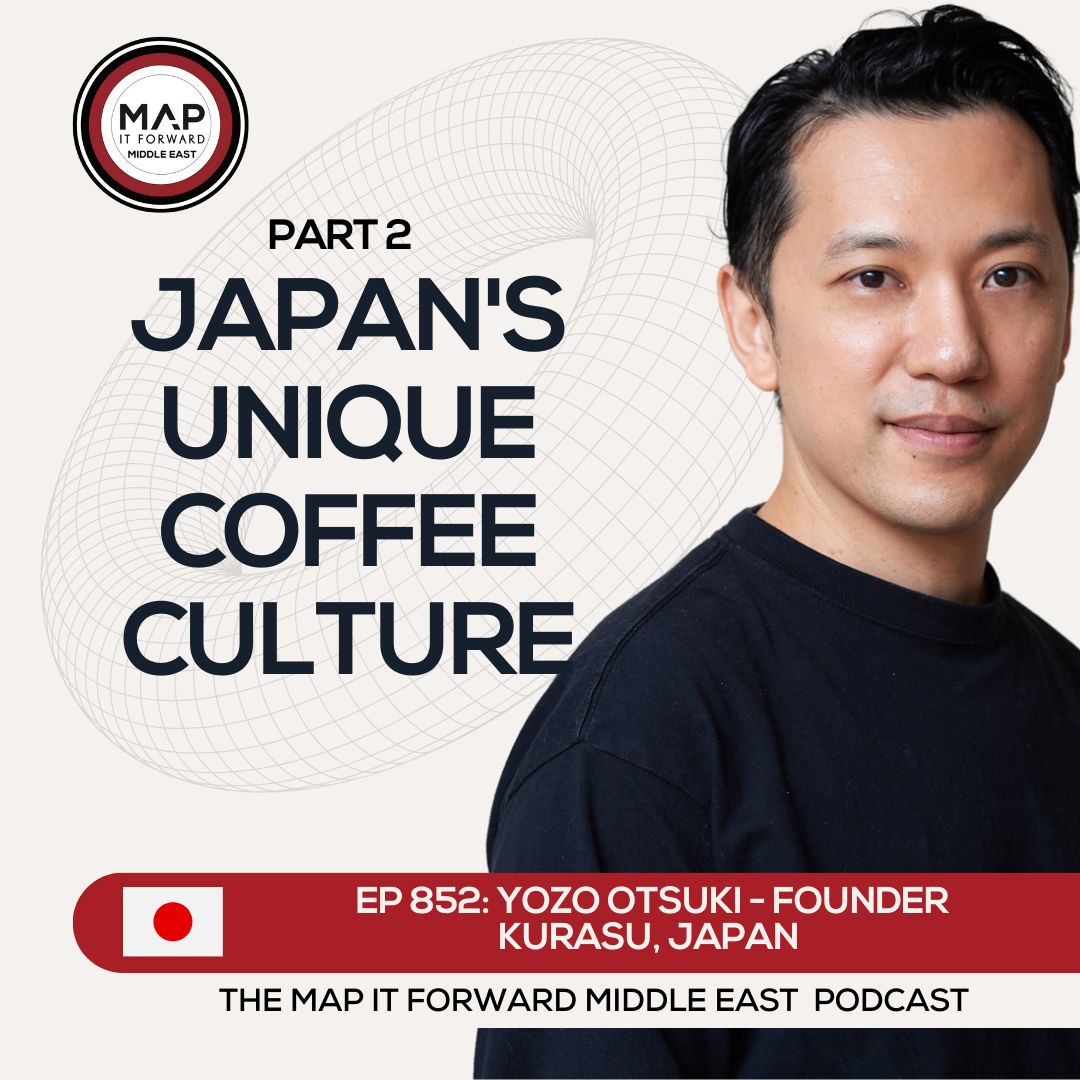 EP 852 Yozo Otsuki - The Japanese Coffee Industry - Map It Forward Middle East Podcast episode artwork