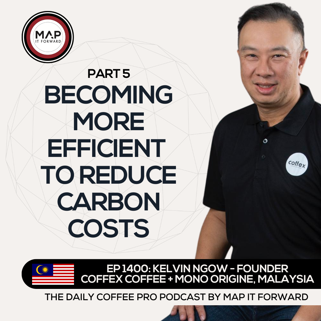 EP 1400 Kelvin Ngow - Carbon and the Future the Coffee Industry - The Daily Coffee Pro Podcast by Map It Forward