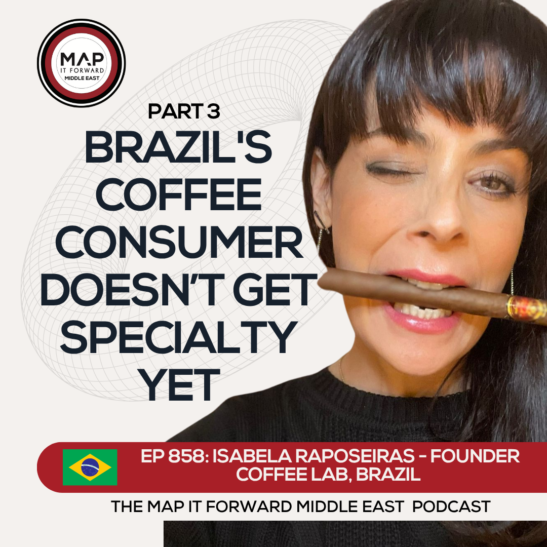 EP 858 Isabela Raposeiras - The Role Of Specialty Coffee In Brazil - Map It Forward Middle East Podcast episode artwork