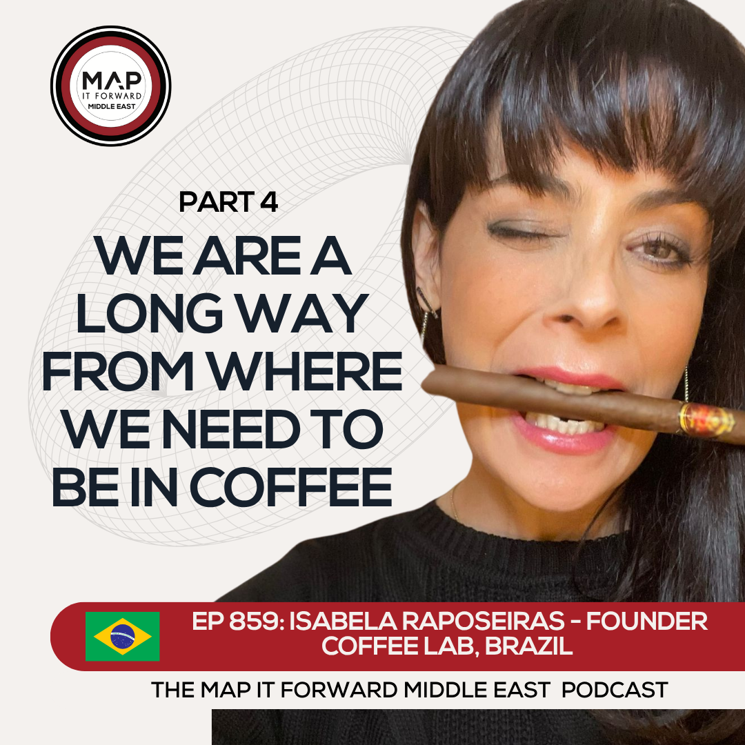 EP 859 Isabela Raposeiras - Converting Brazilians to Specialty Coffee Drinkers - Map It Forward Middle East Podcast episode artwork