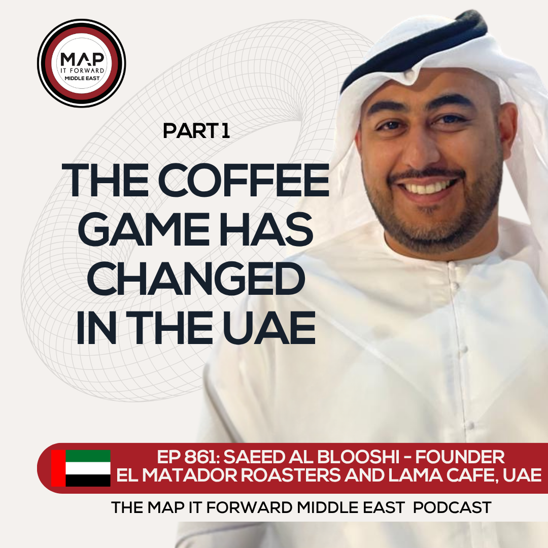 EP 861 Saeed Al Blooshi - Changes in the UAE Coffee Industry - Map It Forward Middle East Podcast episode artwork
