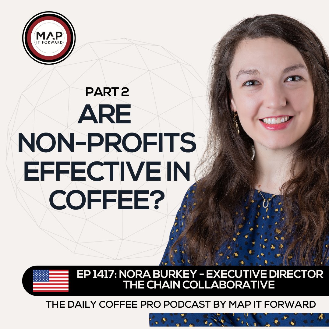 EP 1417 Nora Burkey - Do We Need Development Work In Coffee? - The Daily Coffee Pro Podcast by Map It Forward with Lee Safar episode artwork