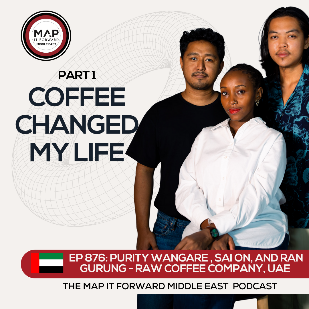 EP 876 Purity Wangare, Sai On, and Ran Gurung  - Why Have a Career in Coffee? - Map It Forward Middle East Podcast Lee Safar episode artwork