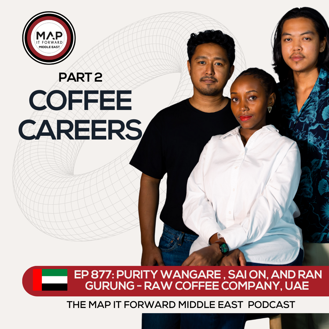 EP 877 Purity Wangare, Sai On, and Ran Gurung - A Coffee Career in the Middle East - Map It Forward Middle East Podcast Lee Safar episode artwork