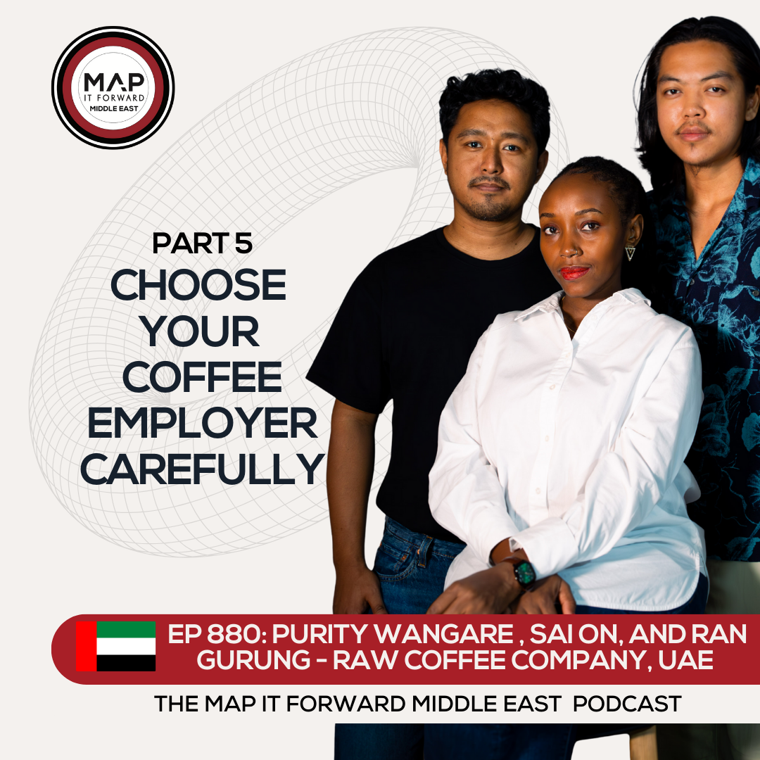 EP 880 Purity Wangare, Sai On, and Ran Gurung - Paving a Career Path in Coffee - Map It Forward Middle East Podcast Lee Safar episode artwork