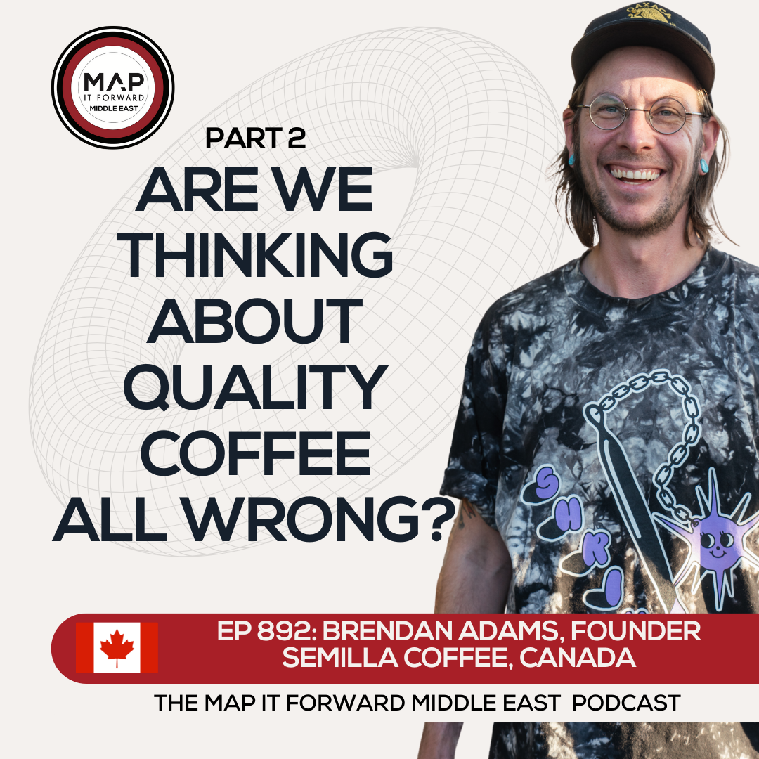 EP 892 Brendan Adams - The Discussion Around Quality Coffee - Map It Forward Middle East Podcast Lee Safar episode artwork