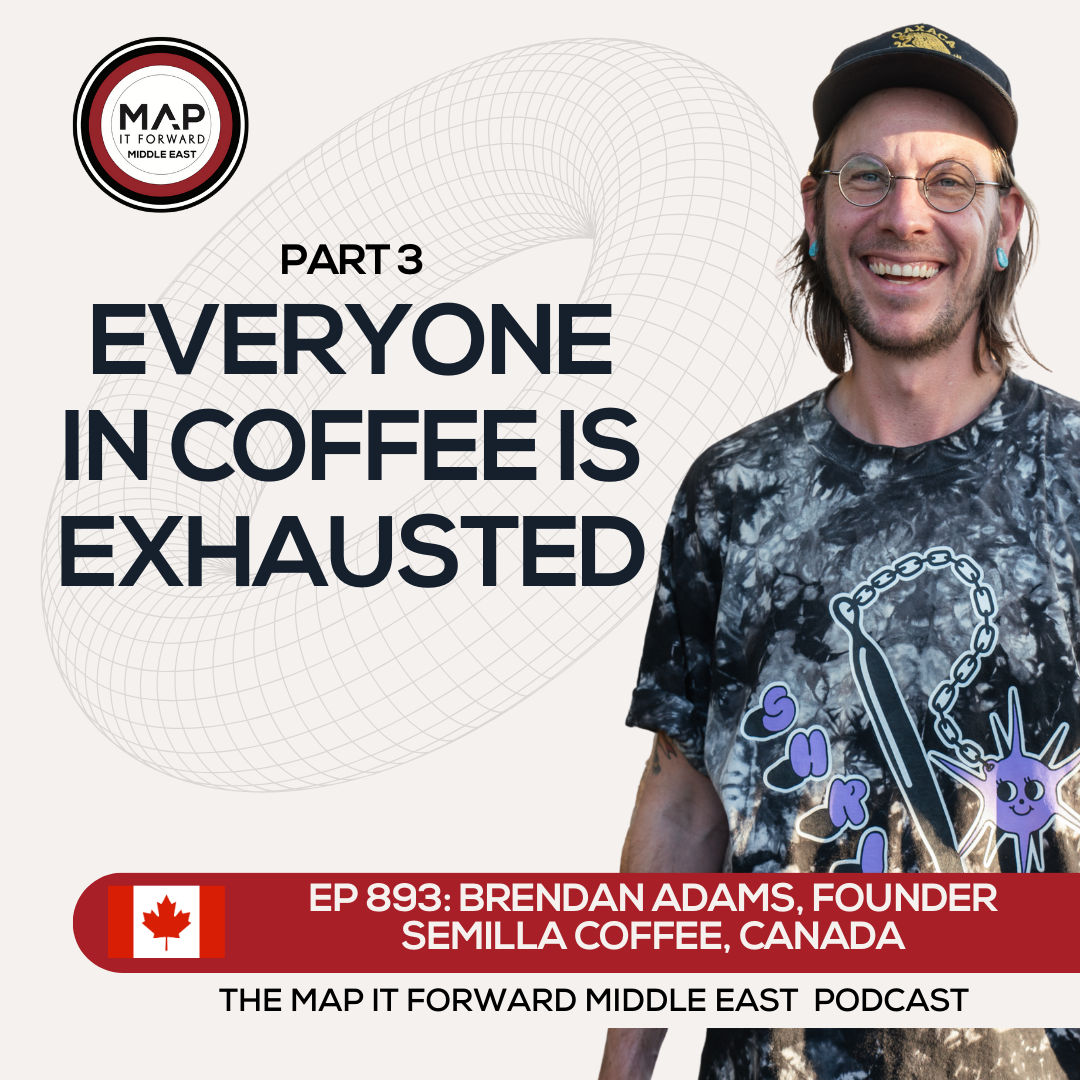 EP 893 Brendan Adams - The Questions We Should Be Asking In Coffee - Map It Forward Middle East Podcast Lee Safar