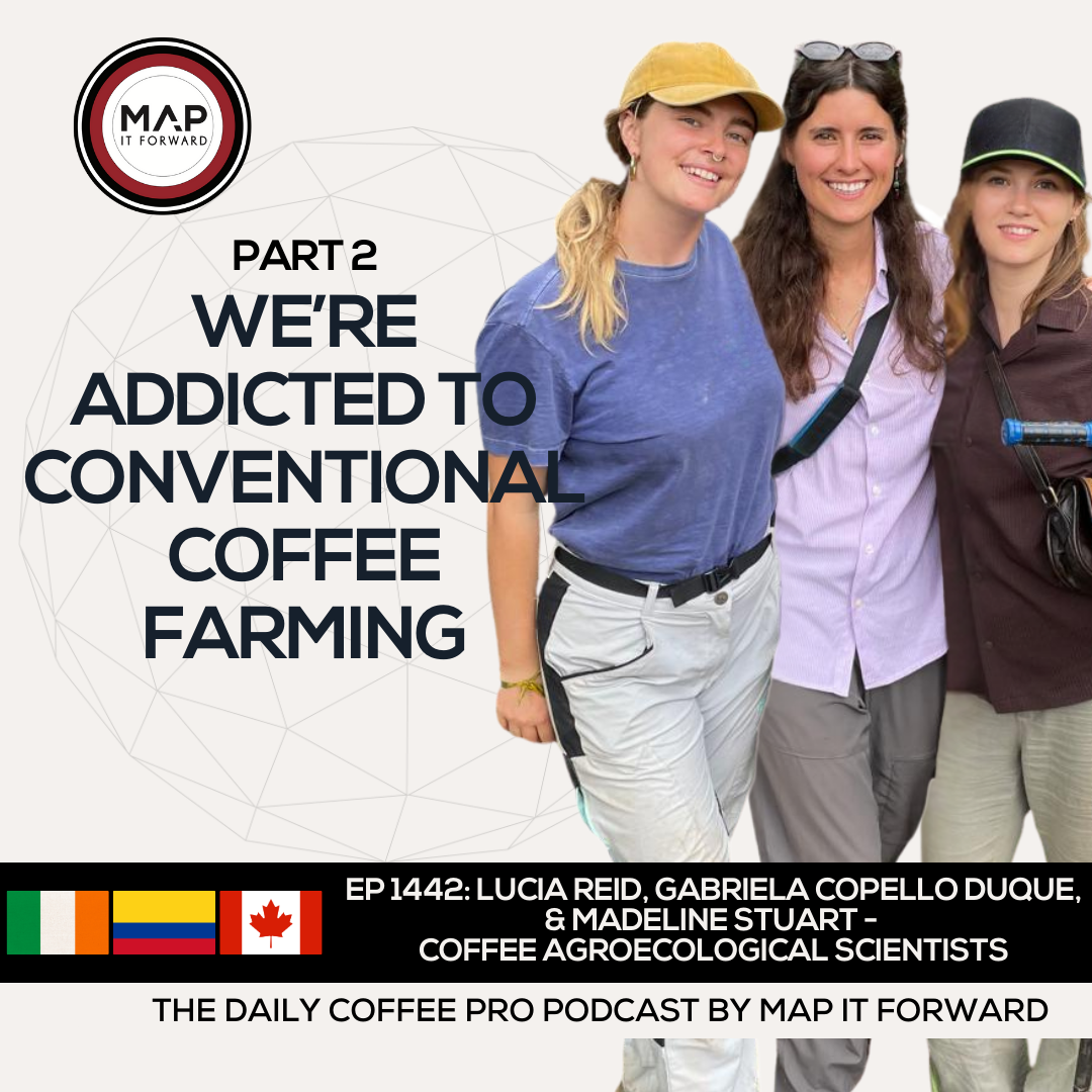 EP 1442 Lucia Reid, Gabriela Copello, and Madeline Stuart - Transitioning to Resilient Coffee Farming - The Daily Coffee Pro Podcast by Map It Forward with Lee Safar
