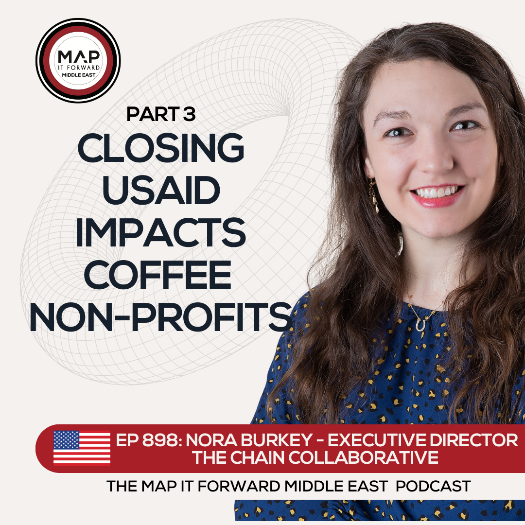 EP 898 Nora Burkey - How Money Flows in the Coffee Development Sector - Map It Forward Middle East Podcast Lee Safar episode artwork