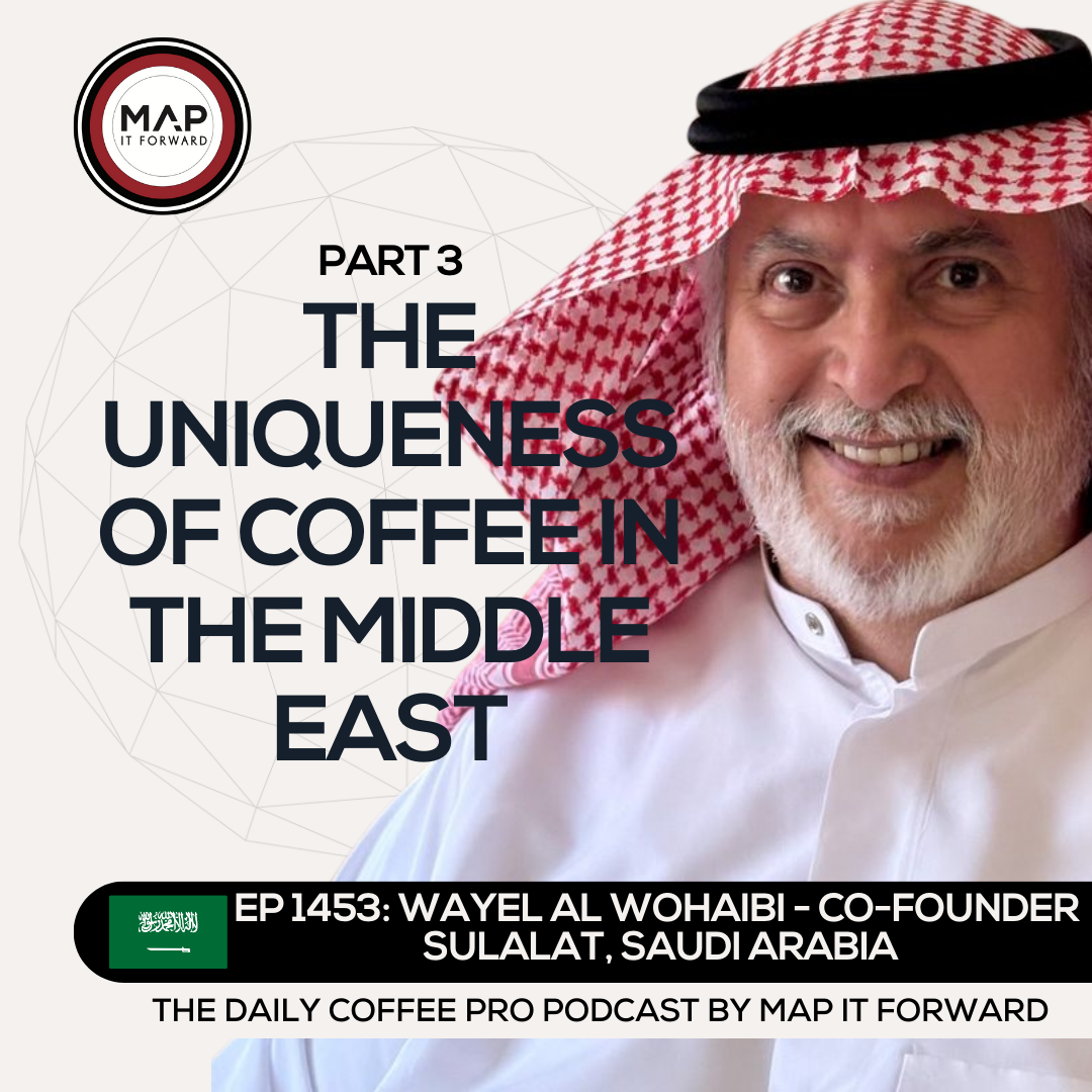 EP 1453 Wayel Al Wohaibi - Running a Coffee Business in Saudi - The Daily Coffee Pro Podcast by Map It Forward with Lee Safar