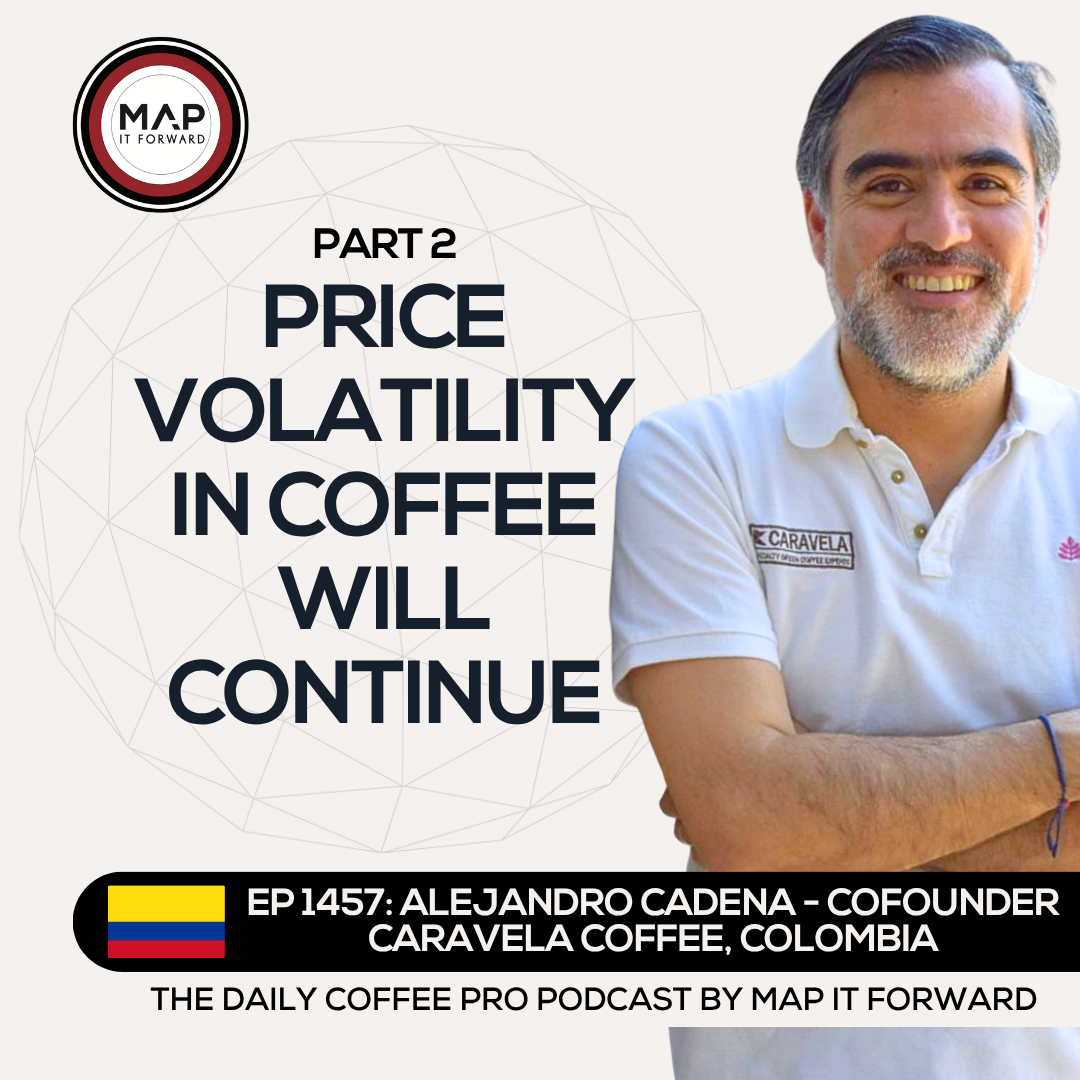 EP 1457 Alejandro Cadena - Volatility, Markets, and Coffee Dynamics - The Daily Coffee Pro Podcast by Map It Forward with Lee Safar episode artwork