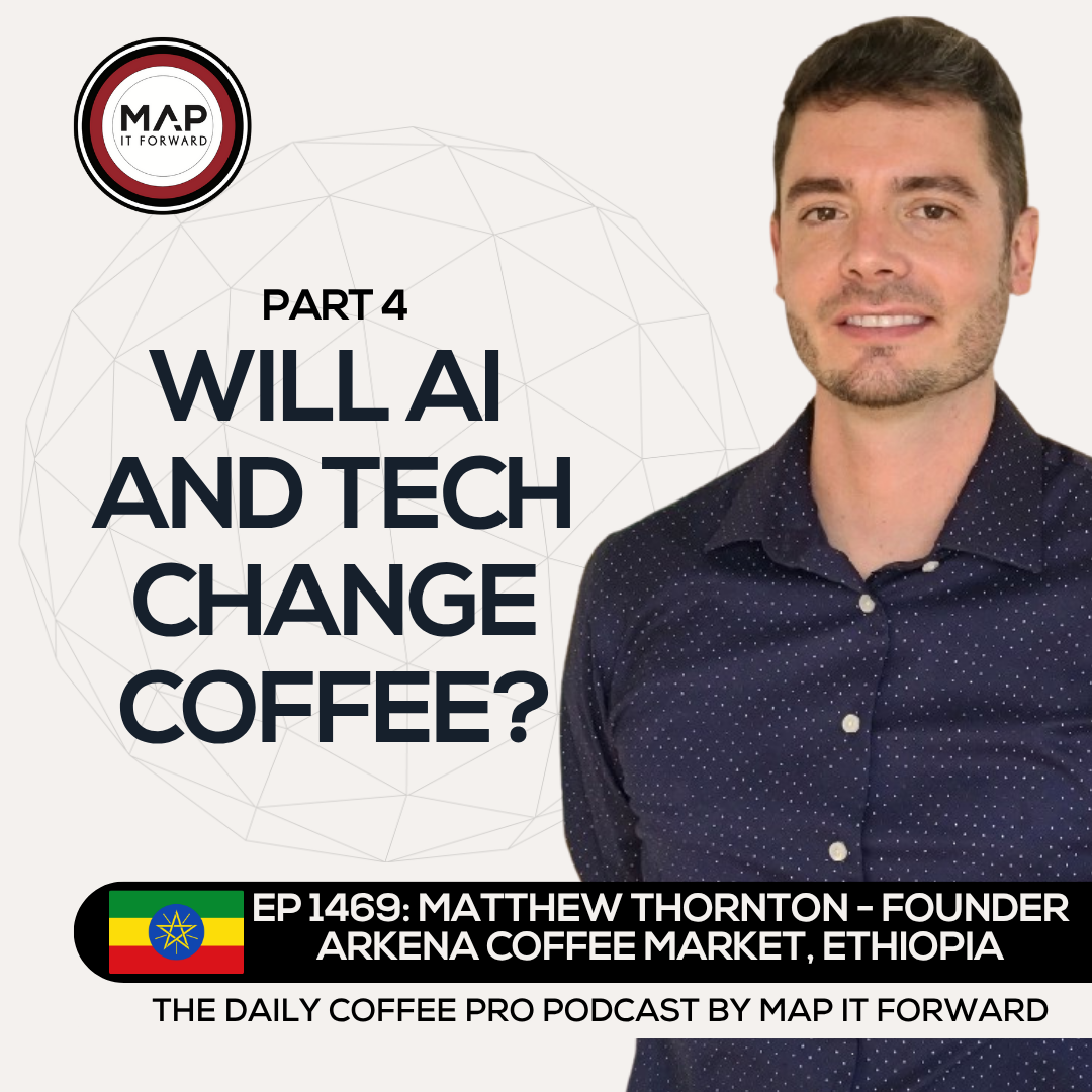 EP 1469 Matthew Thornton - Technology and Direct Trade Coffee - The Daily Coffee Pro Podcast by Map It Forward with Lee Safar