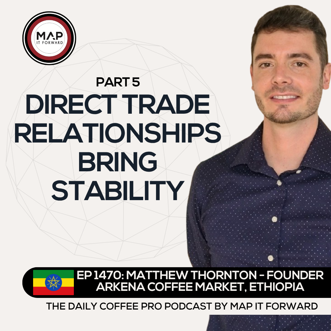 EP 1470 Matthew Thornton - The Goals Of Direct Trade Coffee - The Daily Coffee Pro Podcast by Map It Forward with Lee Safar