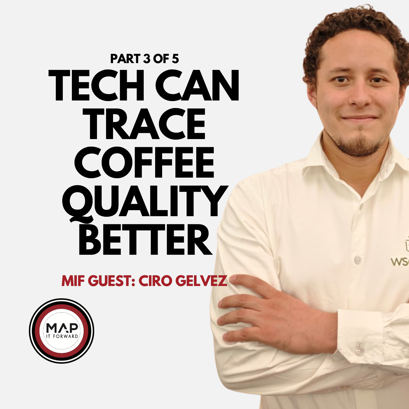 EP 1033 Part 3 of 5 | Can Technology Trace Coffee Quality? (Ciro Gelvez) | Map It Forward