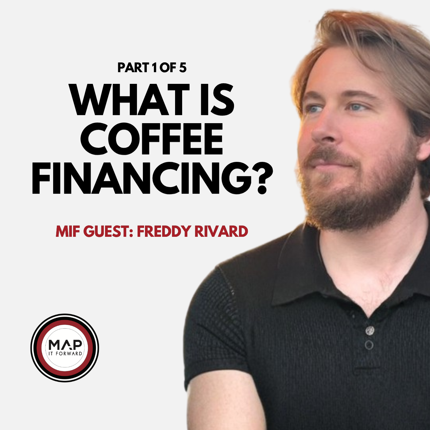 EP1616 Part 1 of 5 | Coffee Financing Demystified (Freddy Rivard) | Map It Forward