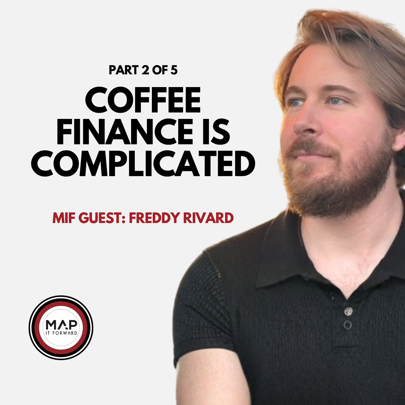 EP1617 Part 2 of 5 | The Complexity Behind Coffee Finance (Freddy Rivard) | Map It Forward