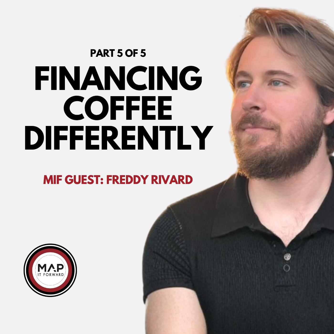 EP1620 Part 5 of 5 | New Ways To Fund Coffee Businesses (Freddy Rivard) | Map It Forward