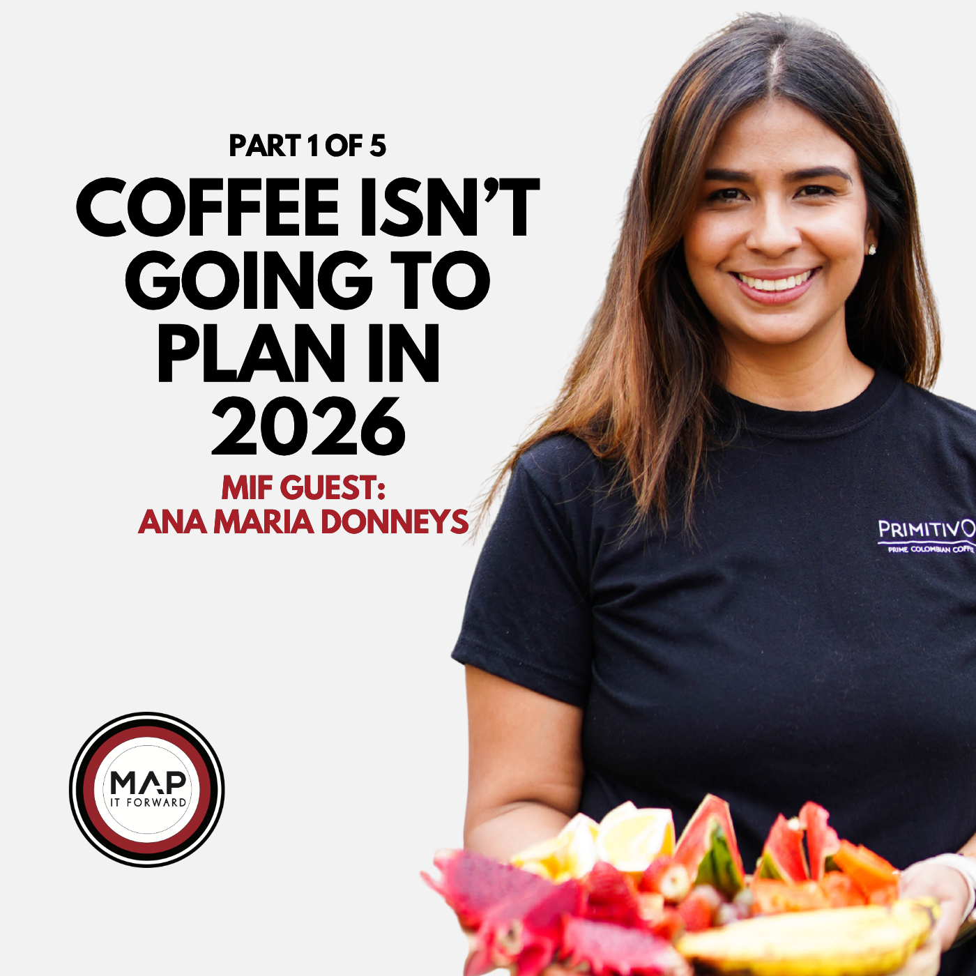 EP 1051 Part 1 of 5 | Why Liquidity Is The Real Coffee Crisis In 2026 (Ana Maria Donneys) | Map It Forward