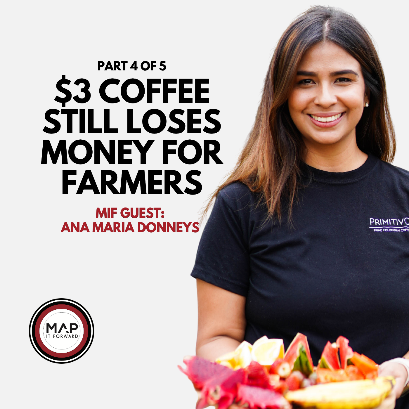 EP 1054 Part 4 of 5 | Why $3 Coffee Still Isn't Enough for Farmers (Ana Maria Donneys) | Map It Forward
