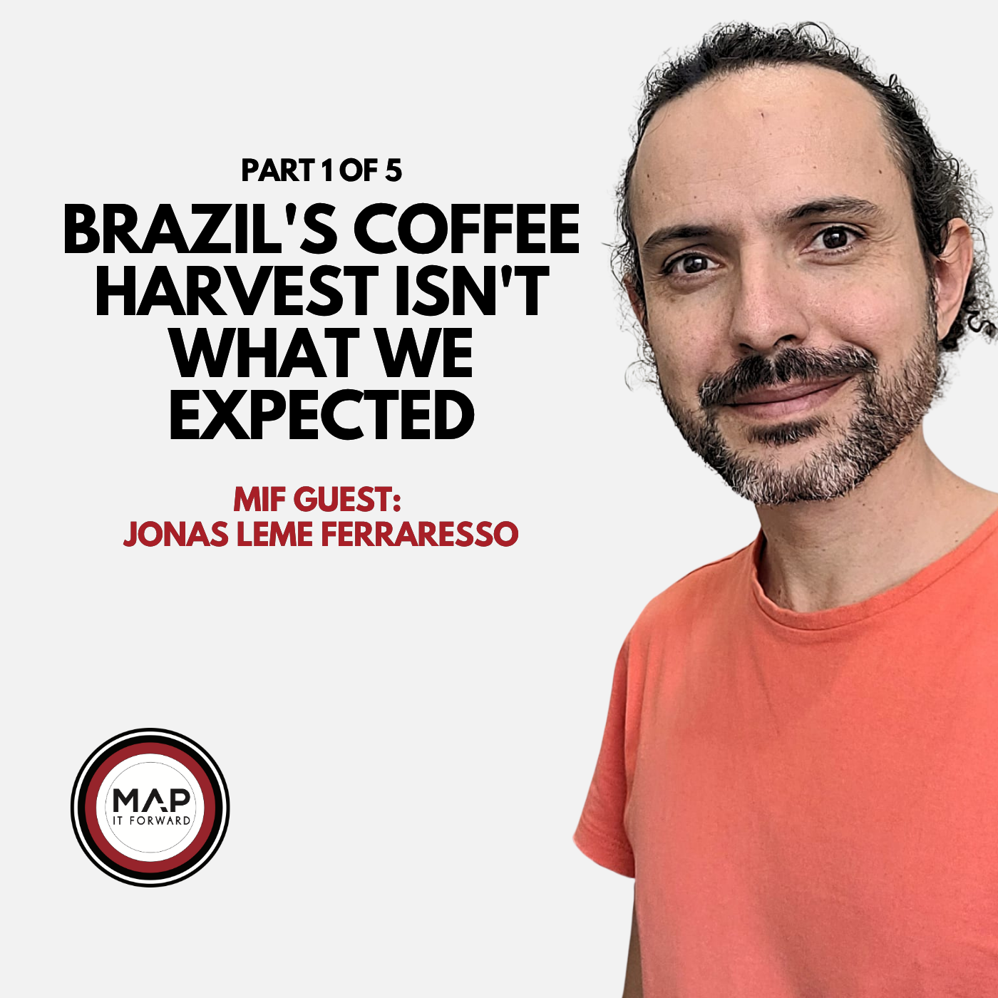 EP 1056 Part 1 of 5 | Why Brazil's Coffee Harvest Is Defying Expectations (Jonas Leme Ferraresso) Map It Forward