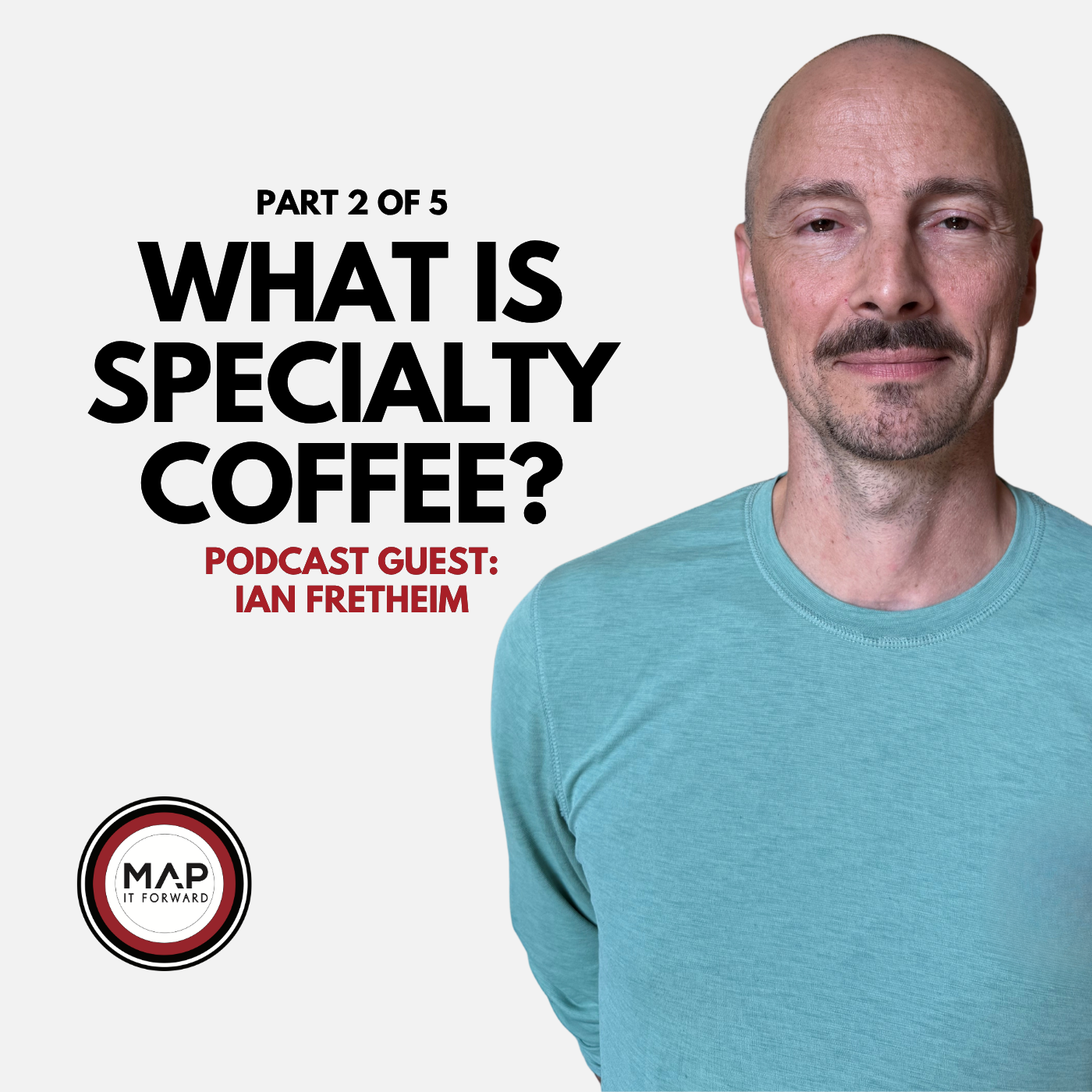 EP1647 Part 2 of 5 | What Does "Specialty Coffee" Mean Anymore? (Ian Fretheim) Map It Forward
