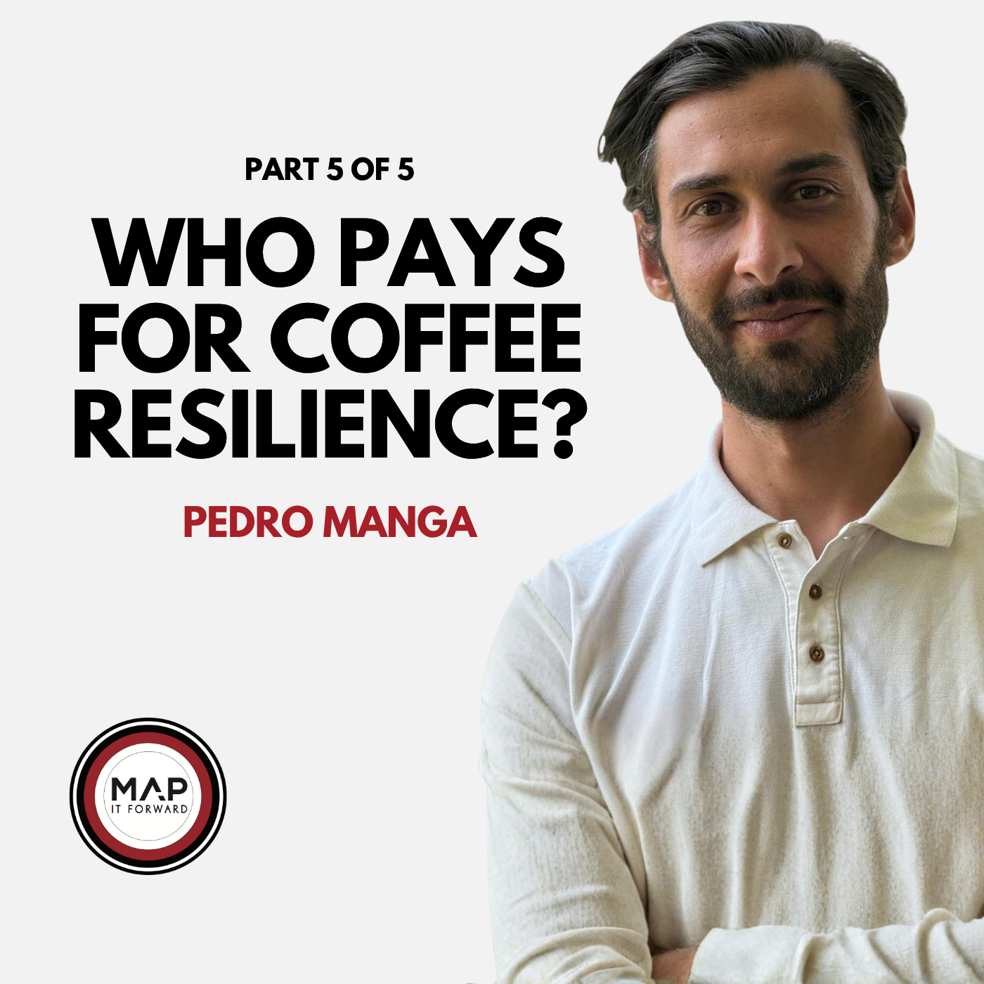 EP1690 Part 5 of 5 | Why Coffee Must Start Valuing Farm Resilience (Pedro Manga) | Map It Forward