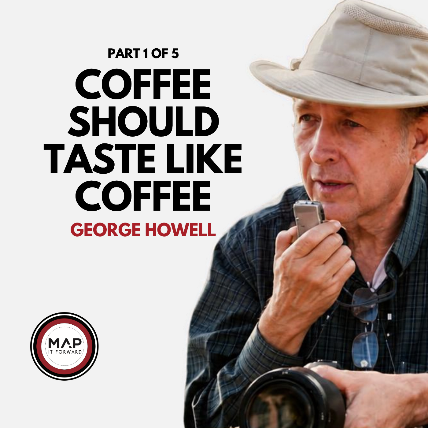 EP1691 Part 1 of 5 | Why Coffee Should Still Taste Like Coffee (George Howell) | Map It Forward