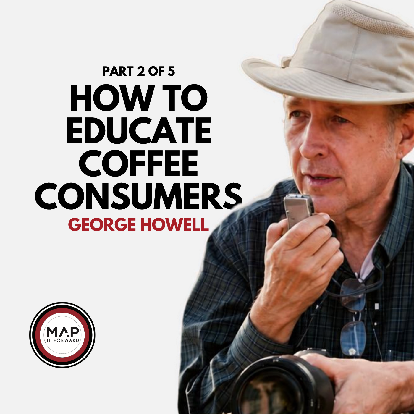 EP1692 Part 2 of 5 | How to Educate Coffee Consumers About Quality (George Howell) | Map It Forward