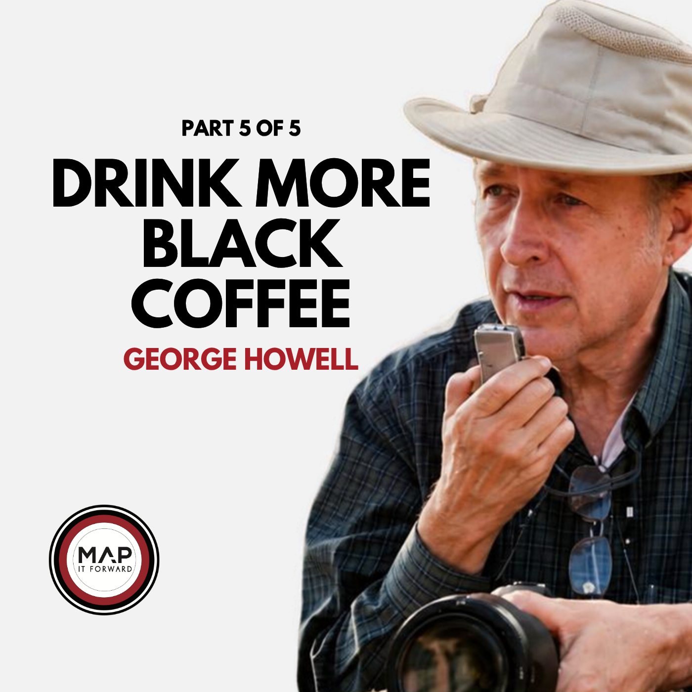 EP 1115 Part 5 of 5 | Why More People Should Drink Black Coffee (George Howell) | Map It Forward