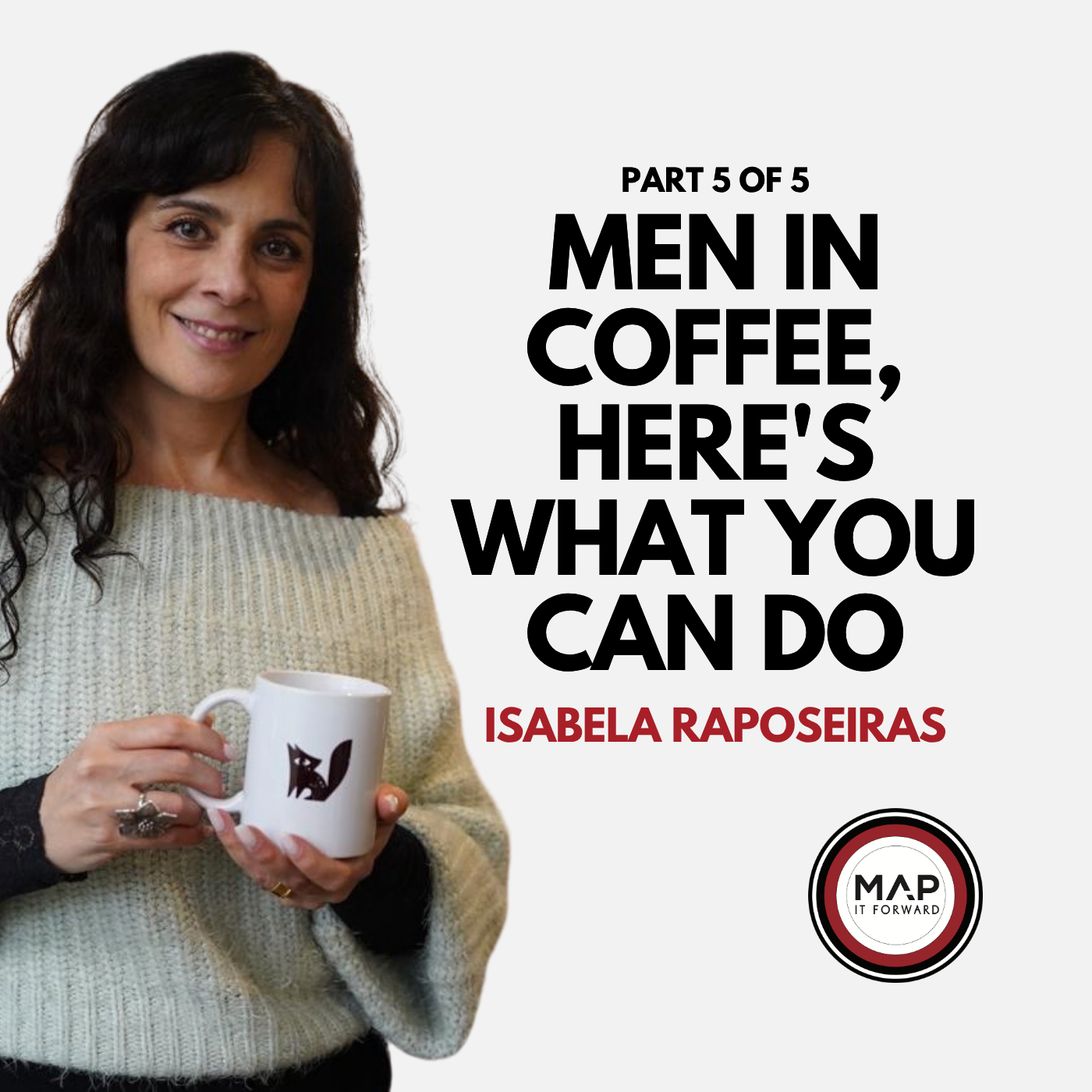 What Can Men Do to Make Coffee Safer for Women? (Isabela Raposeiras) | EP1705 Part 5 of 5 | Map It Forward