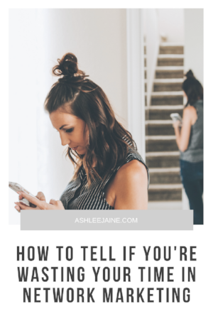 HOW TO TELL IF YOU'RE WASTING YOUR TIME IN NETWORK MARKETING.png
