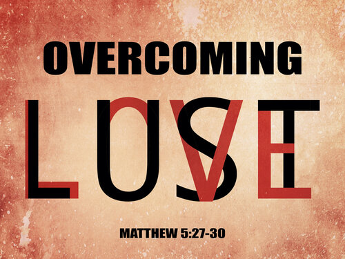 Overcoming Lust (Matthew 5:27-30) — Saraland Christians