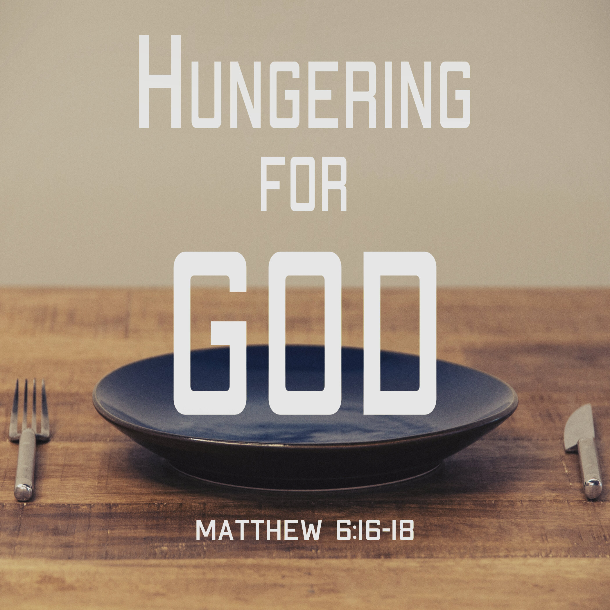 Hungering For God Matthew 6 16 18 Saraland Christians hungering-for-god-matthew-6-16-18-saraland-christians