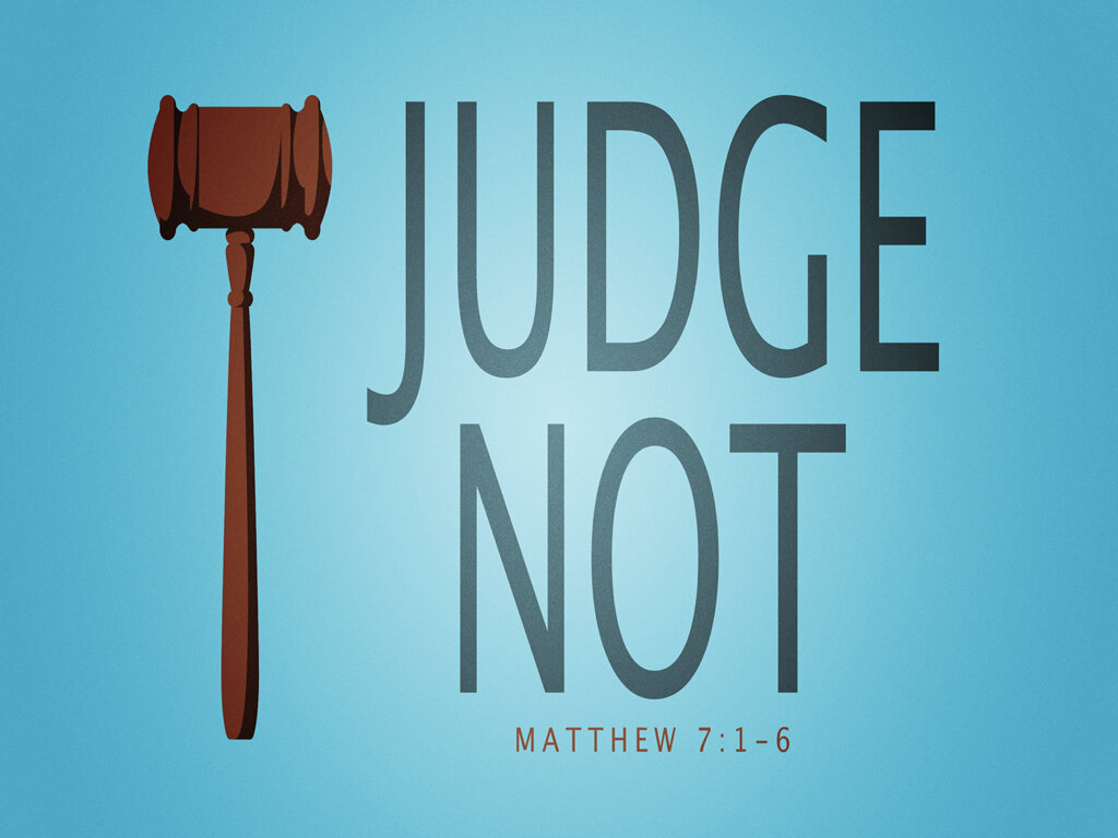 Judge Not Matthew 7 1 6 Saraland Christians Judge Not Matthew 7 1 6 Saraland Christians