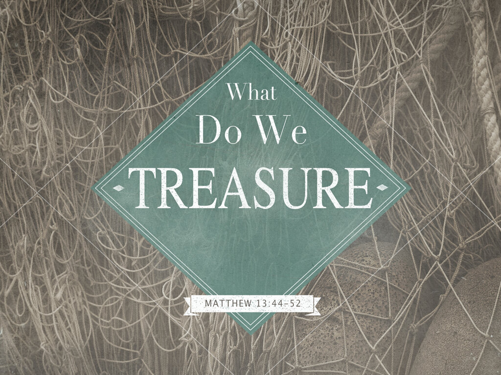 What Do We Treasure Matthew 13 44 52 Saraland Christians what-do-we-treasure-matthew-13-44-52-saraland-christians