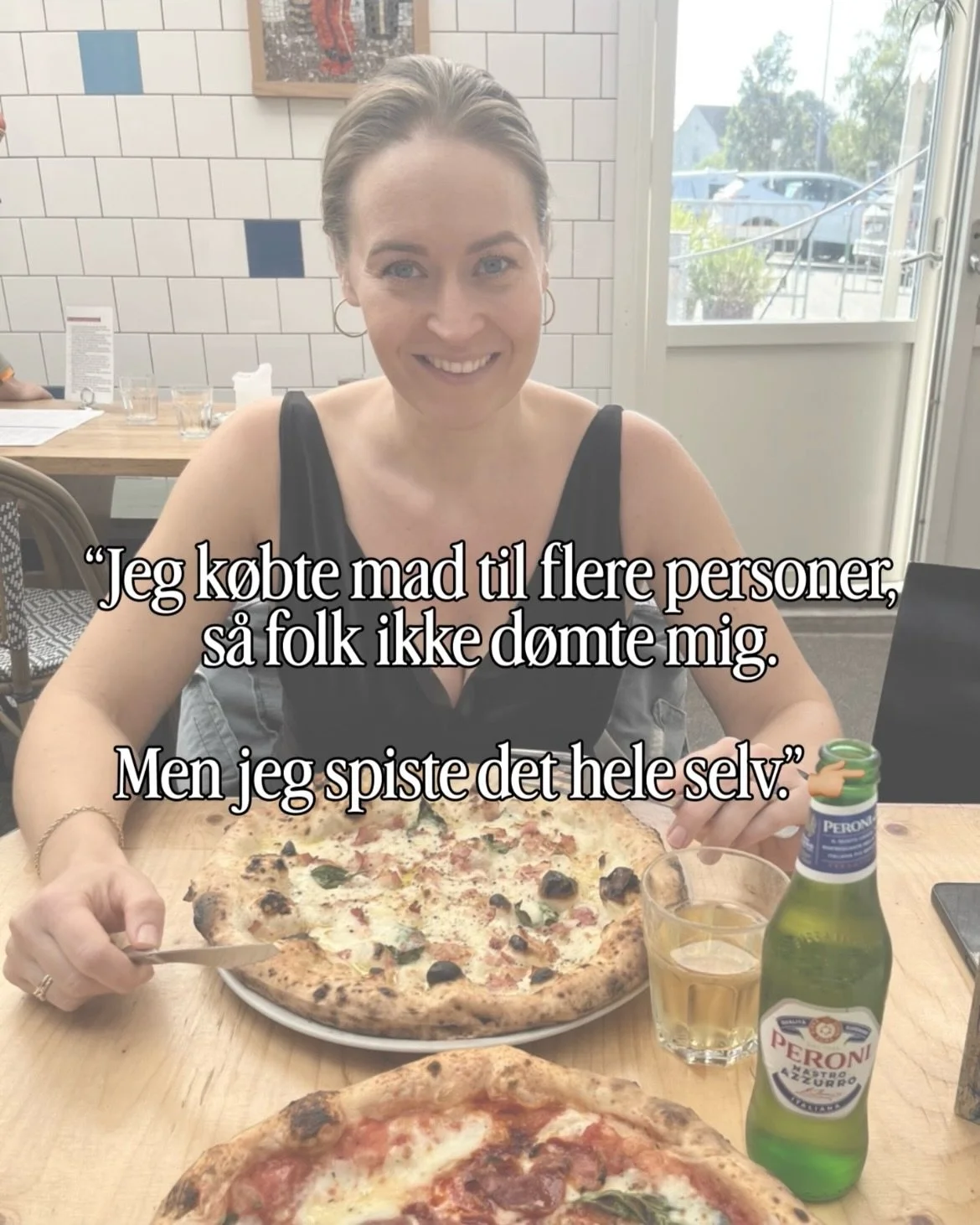 &ldquo;N&aring;r jeg bestilte p&aring; Wolt, bestilte jeg altid to menuer, s&aring; det ikke s&aring; ud, som om jeg kun bestilte til mig selv og blev d&oslash;mt for det. Og s&aring; endte jeg med at spise det hele selv alligevel.&rdquo;

☝🏼 Det he